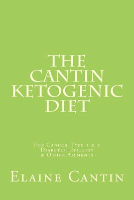Coperta cărții 'The Cantin Ketogenic Diet: For Cancer, Type 1 & 2 Diabetes, Epilepsy & Other Ailments - Katherine Cantin'