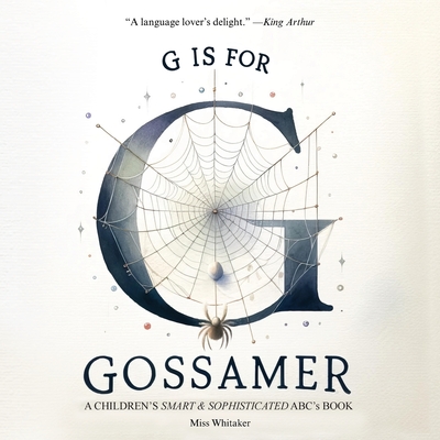 Coperta cărții 'G is for Gossamer: A Children's SMART & SOPHISTICATED ABC'S Book -'