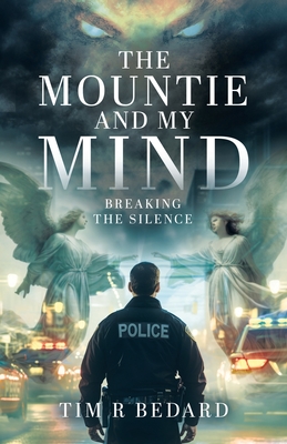 Coperta cărții 'The Mountie and my Mind: Breaking the Silence - Tim R. Bedard'