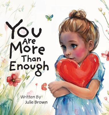 You are More Than Enough: a children's book on self-love and compassion - Julie Brown