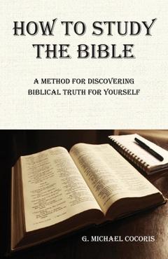 Coperta cărții 'How to Study the Bible: A Method for Discovering Biblical Truth for Yourself - G. Michael Cocoris'