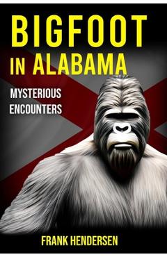 Coperta cărții 'Bigfoot in Alabama: Mysterious Encounters - Frank Hendersen'