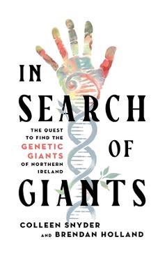 In Search of Giants: The Quest to Find the Genetic Giants of Northern Ireland - Colleen Snyder