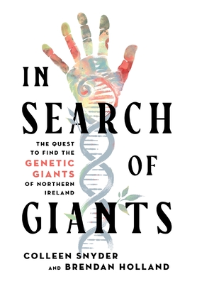 In Search of Giants: The Quest to Find the Genetic Giants of Northern Ireland - Colleen Snyder