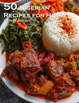 40 Nigerian Recipes for Home - Kelly Johnson