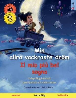 Min allra vackraste dröm - Il mio più bel sogno (svenska - italienska): Tvåspråkig barnbok med ljudbok och video online - Cornelia Haas