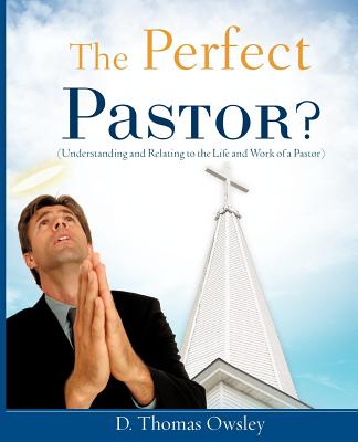 The Perfect Pastor? - D. Thomas Owsley