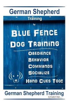 Coperta cărții 'German Shepherd Training By Blue Fence Dog Training Obedience - Commands Behavior - Socialize Hand Cues Too! German'