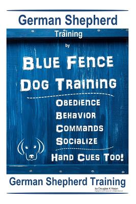 Coperta cărții 'German Shepherd Training By Blue Fence Dog Training Obedience - Commands Behavior - Socialize Hand Cues Too! German'