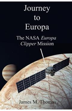 Coperta cărții 'Journey to Europa: The NASA Europa Clipper - James Murphey Thomas'