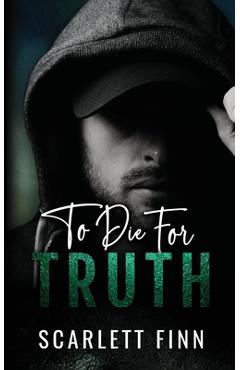 Coperta cărții 'To Die for Truth: A Steamy Romantic Suspense Mystery. - Scarlett Finn'