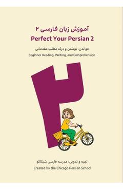 Coperta cărții 'Perfect Your Persian 2: Beginner Reading, Writing, and Comprehension -'