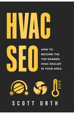 Coperta cărții 'HVAC Seo: How to Become the Top-Ranked HVAC Dealer in Your Area - Scott Orth'