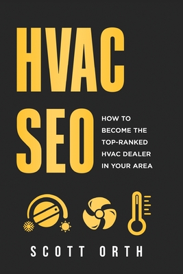 Coperta cărții 'HVAC Seo: How to Become the Top-Ranked HVAC Dealer in Your Area - Scott Orth'