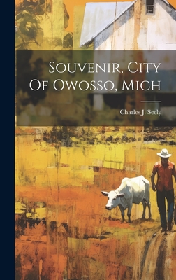 Souvenir, City Of Owosso, Mich - Charles J. Seely