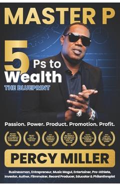 Poza produsului Master P: 5Ps to Wealth: The Blueprint: Passion. Power. Product. Promotion. Profit. - Percy Master P. Miller