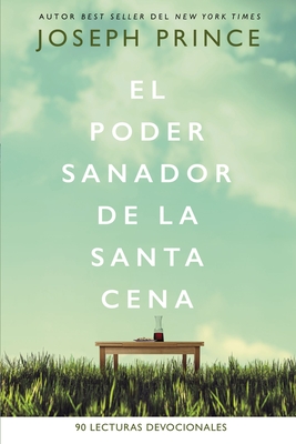 Coperta cărții 'El Poder Sanador de la Santa Cena: 90 Lecturas Devocionales - Joseph Prince'