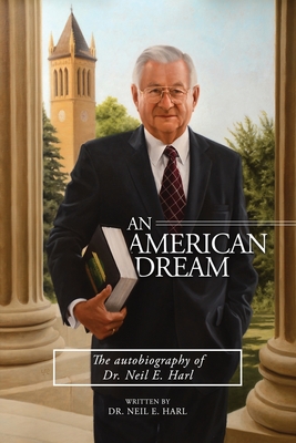 An American Dream: The autobiography of Dr. Neil E. Harl - Neil E. Harl