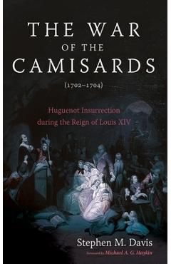 Coperta cărții 'The War of the Camisards (1702-1704): Huguenot Insurrection During the Reign of Louis XIV - Stephen M. Davis'