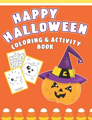 Happy Halloween Coloring And Activity Book: Cute & Fun Activities For Toddlers - Halloween Fun