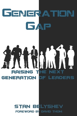 Generation Gap: Raising The Next Generation of Leaders - Stan Belyshev