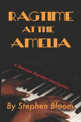 Ragtime at the Amelia: A Sherman Sheridan Investigation - Stephen C. Bloom