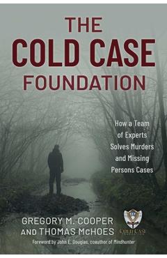 Poza produsului The Cold Case Foundation: How a Team of Experts Solves Murders and Missing Persons Cases - Gregory M. Cooper