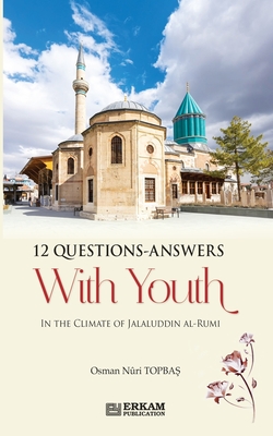 Coperta cărții '12 Questions Answers with Youth in the Climate of Jalaluddin Rumi - Osman Nuri Topbaş'