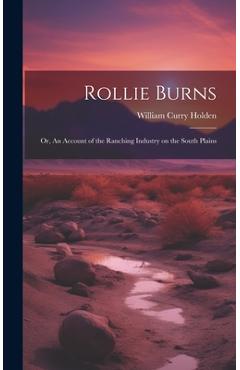 Coperta cărții 'Rollie Burns; or, An Account of the Ranching Industry on the South Plains - William Curry 1896- Holden'