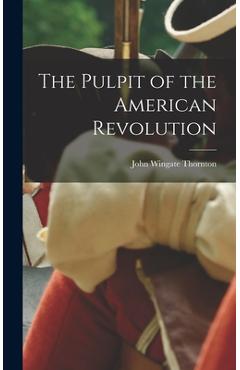 Coperta cărții 'The Pulpit of the American Revolution - John Wingate Thornton'