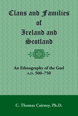 Coperta cărții 'Clans and Families of Ireland and Scotland: An Ethnography of the Gael, A.D. 500-1750 - C. Thomas Cairney'