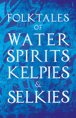Coperta cărții 'Folktales of Water Spirits, Kelpies, and Selkies -'