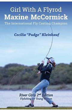 Poza produsului Girl with A Fly Rod: River Girls rev. 2nd Ed. - Cecila Kleinkauf
