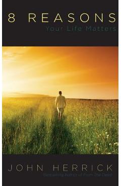 Coperta cărții '8 Reasons Your Life Matters - John Herrick'