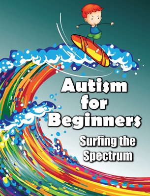 Autism for Beginners: Surfing the Spectrum - Jimmy Huston