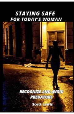 Coperta cărții 'Staying Safe for Today's Woman: Recognize and Avoid Predators - Scott Lewis'