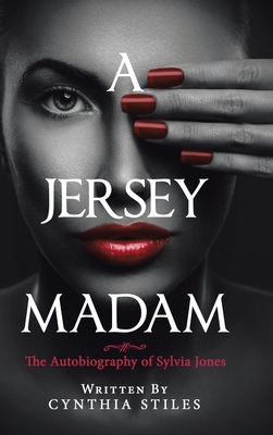 A Jersey Madam: The Autobiography of Sylvia Jones - Cynthia Stiles