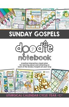 Sunday Gospels Doodle Notes (Year C in Liturgical Cycle): A Creative Interactive Way for Students to Doodle Their Way Through The Gospels All Year (Li - Brigid Danziger