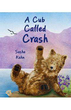 Coperta cărții 'A Cub Called Crash - Sasha Kahn'