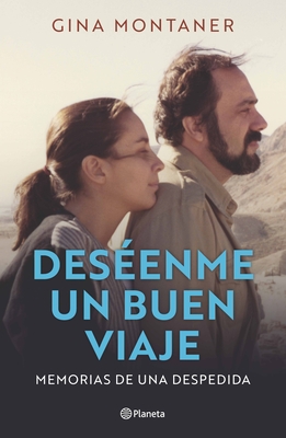 Deséenme Un Buen Viaje: Memorias de Una Despedida / Wish Me a Good Journey - Gina Montaner