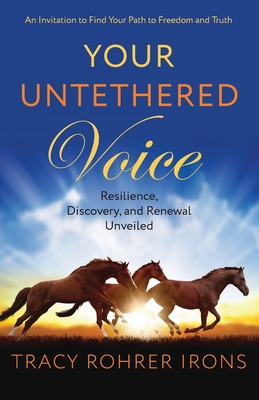 Coperta cărții 'Your Untethered Voice: Resilience, Discovery, and Renewal Unveiled - Tracy Rohrer Irons'