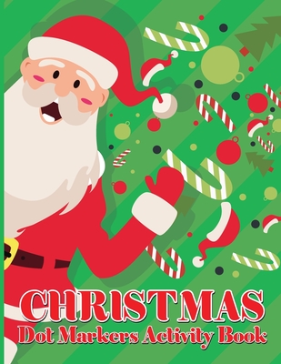 Christmas Dot Marker Activity Book for Kids Ages 2-5: Dot Marker Activity Book for Toddlers - Volume 3 - Laura Bidden