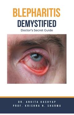 Poza produsului Blepharitis Demystified: Doctor's Secret Guide - Ankita Kashyap