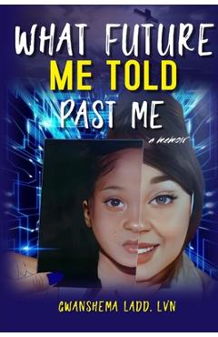 Coperta cărții 'What Future Me Told Past Me - Gwanshema Ladd'