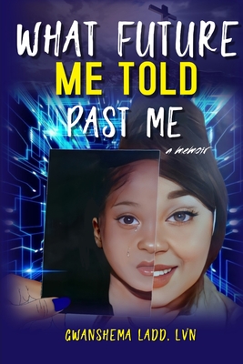 Coperta cărții 'What Future Me Told Past Me - Gwanshema Ladd'