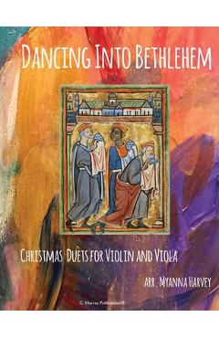 Poza produsului Dancing Into Bethlehem, Christmas Duets for Violin and Viola - Myanna Harvey