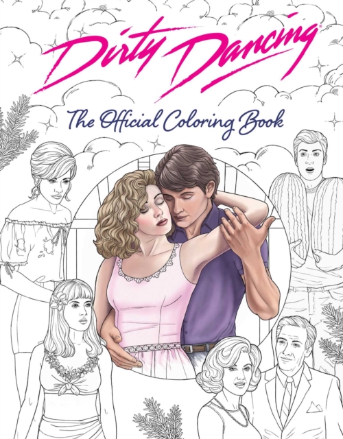 Dirty Dancing: The Official Coloring Book - Paula Rozelle Hanback