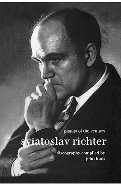 Coperta cărții 'Sviatoslav Richter. Pianist of the Century. Discography. [1999]. - John Hunt'