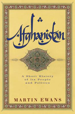 Afghanistan: A Short History of Its People and Politics - Martin Ewans