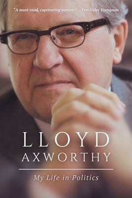 Lloyd Axworthy: My Life in Politics - Lloyd Axworthy